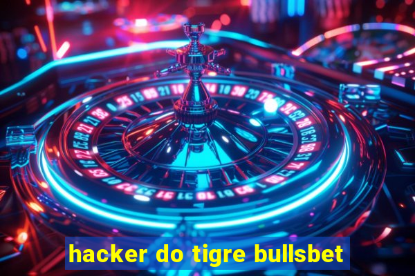 hacker do tigre bullsbet